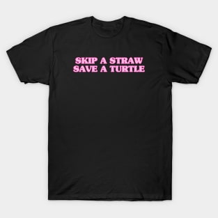 Skip a straw, save a turtle - pink T-Shirt